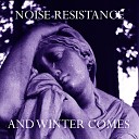 Noise Resistance - Tearing Me Up Inside