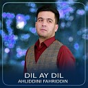 Ahliddini Fahriddin - Dil Ay Dil
