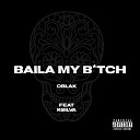 Oblak feat KSilva - Baila My Bitch
