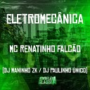Mc renatinho falc o DJ Maninho ZK DJ Paulinho… - Eletromec nica