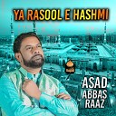 Asad Abbas Raaz - Ya Rasool e Hashmi