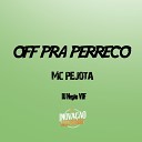 DJ Neg o VDF MC Pejota - Off pra Perreco