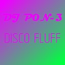 DJ P0N 3 - Disco Fluff