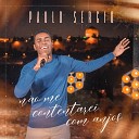 Paulo S rgio Todah Music - N o Me Contentarei Com Anjos