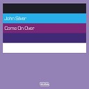 John Silver - Come On Over Silvers Main Club Mix Edit