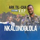 ARK til cha feat V O P Voice of Praise - Nkalondolola