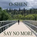 O Shen - Say No More