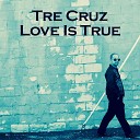 Tre Cruz - Love Is True