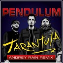 Pendulum - Tarantula Andrey Rain Remix