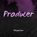 Thryyyl Low - Producer