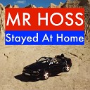 MR HOSS - Stayed At Home