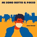 Luca Grossi - Mi Sono Rotto Il Pacco Radio Edit