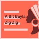 A Bit Bayla - Zig Zig
