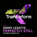 Danny Legatto - Perfectly Still Original Mix