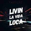 Fast Life - Livin La Vida Loca