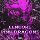 EENCORE - PINK DRAGON prod by DOMBOI