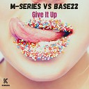 M Series Base 22 - Give It Up