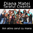 Diana Matei feat Taraful Cleante - Am Atins Cerul Cu Mana