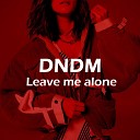 DNDM - Leave me alone
