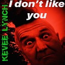Kevee Lynch - I Don t Like You