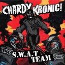 Chardy Kronic - S W A T Team JDG Remix
