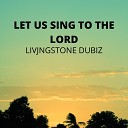 LIVINGSTONE DUBIZ - LET US SING TO THE LORD