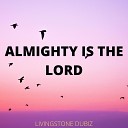 LIVINGSTONE DUBIZ - ALMIGHTY IS THE LORD