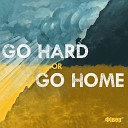 Ф вер - Go Hard or Go Home