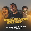 MC Nego Boy MC Du9 DJ Emige - Na Onda do Whisky