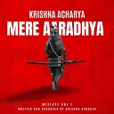 Krishna Acharya - Mere Aaradhya