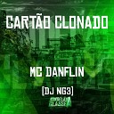 Mc Danflin Dj NG3 - Cart o Clonado