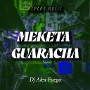 Aleteo Music Dj Alex Fuego - Meketa Guaracha