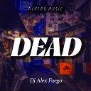 Dj Alex Fuego Aleteo Music - Dead