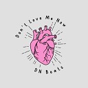 DN Beats - Don t Love Me Now