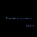 ELE G - Family Lover prod by 808 CASHIER