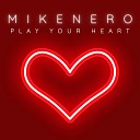 Mike Nero - Play Your Heart Extended Mix
