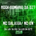 Mc Galaxia MC GW Dj J2 DJ L o da 17 DJ Ks - Rock Sombrio da Dz7