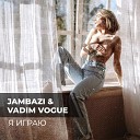 Vadim Vogue Jambazi - Я играю