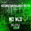 mc wld Dj VTL - Automotivo Balan a Helipa