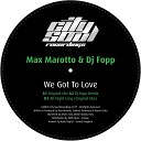 Max Marotto DJ Fopp - We Got To Love Original Mix