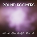 Round Roomers - Let Me Be Your Moonlight Radio Edit