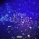 Alex Shad feat Alan Jxnes - Шоу биз