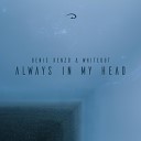 Denis Kenzo Whiteout - Always In My Head Extended Mix