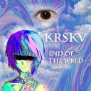 KRSKV - end of the wrld
