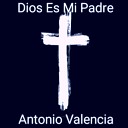 Antonio Valencia - Dios Es Mi Padre