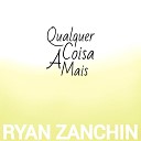 Ryan Zanchin - Qualquer Coisa a Mais