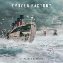 Frozen Factory - Deceit Upon The Decks