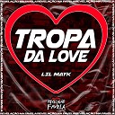LIL MAYK - Tropa da Love