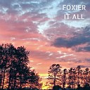 FOXIER - It All