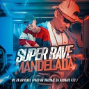MC RN Original Dj Bruninho Pzs - Super Rave Mandelada